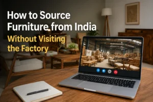 How to Source Furniture from India Without Visiting the Factory